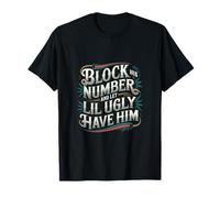 Block His Number And Let Lil Ugly Have Him ---- Camiseta