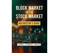 Block Market to the Stock Market: Instructor's Guide: Teaching Financial Literacy, Trading, and Building Wealth (Compact Edition)