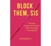 Block Them, Sis: A 21-Day Guide to Moving On When You Keep Looking Back