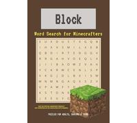 Block Word Search for Minecrafters: Unofficial Activity Book. 50+ Easy to Read Print Word Search Puzzles for Adults and Teens. Exploring Gaming, Sandbox Worlds, and More.