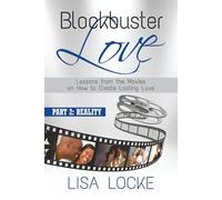 Blockbuster Love - Lessons From the Movies on How to Create Lasting Love Part 2: Reality