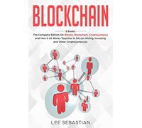 Blockchain: 3 Books - The Complete Edition on Bitcoin, Blockchain, Cryptocurrency and How It All Works Together In Bitcoin Mining, Investing and Other Cryptocurrencies: 2 (Discover Blockchain Series)