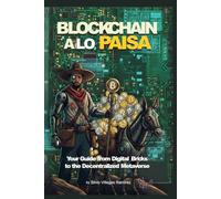 Blockchain a lo Paisa: Your Guide from Digital Bricks to the Decentralized Metaverse (The Paisa´s Guide to the Digital Frontier)
