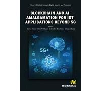 Blockchain and AI Amalgamation for IoT Applications Beyond 5G (River Publishers Series in Digital Security and Forensics)