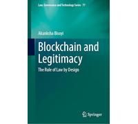 Blockchain and Legitimacy: The Rule of Law by Design: 77 (Law, Governance and Technology Series, 77)