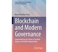 Blockchain and Modern Governance: Frameworks for the Future of Societal Systems and Public Organizations (Professional Practice in Governance and Public Organizations)