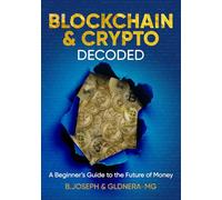 Blockchain & Crypto Decoded: A Beginner's Guide to the Future of Money (The Golden Era Money Series)