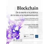 Blockchain: De La Teoria A La Practica De La Idea A La Implementacion