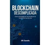 Blockchain descomplicada: como a tecnologia por trás do Bitcoin vai transformar seu dia a dia