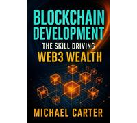 Blockchain Development: The Skill Driving Web3 Wealth
