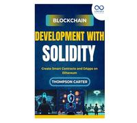 Blockchain Development with Solidity: Create Smart Contracts and DApps on Ethereum