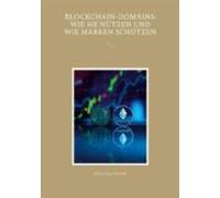 Blockchain-domains: Wie Sie Nützen Und Wie Marken Schützen (ebook)