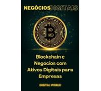 Blockchain E Negócios Com Ativos Digitais Para Empresas (ebook)
