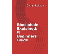 Blockchain Explained: A Beginners Guide