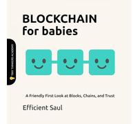 Blockchain for Babies (Tiny Thinkers Academy): A Friendly First Look at Blocks, Chains, and Trust (Tiny Thinkers Academy - STEM for Babies)