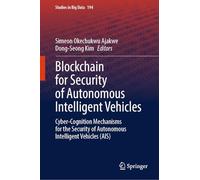 Blockchain for Security of Autonomous Intelligent Vehicles: Cyber-Cognition Mechanisms for the Security of Autonomous Intelligent Vehicles (AIS): 194 (Studies in Big Data, 194)