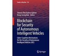 Blockchain for Security of Autonomous Intelligent Vehicles: Cyber-Cognition Mechanisms for the Security of Autonomous Intelligent Vehicles (AIS): 194 (Studies in Big Data, 194)