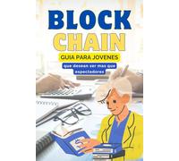 Blockchain: Guía para jóvenes que desean ser mas que espectadores