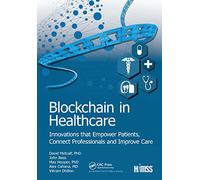 Blockchain in Healthcare: Innovations that Empower Patients, Connect Professionals and Improve Care (HIMSS Book Series)