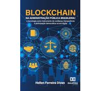 Blockchain na Administração Pública Brasileira: a tecnologia como instrumento de confiança, transparência e participação democrática na era digital
