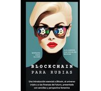 Blockchain Para Rubias: La guía definitiva para entender el futuro sin tecnicismos, con humor y libertad.