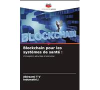 Blockchain pour les systèmes de santé: Conception sécurisée et évolutive