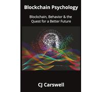 Blockchain Psychology: Blockchain, Behavior & the Quest for a Better Future