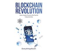 Blockchain Revolution: How Crypto Powers The Fourth Industrial Revolution: Crypto Will Powers The Fourth Industrial Revolution (The New Revolution)