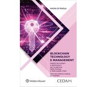 Blockchain technology e management. Aspetti tecnologici e applicazioni per la gestione delle imprese e delle supply chain. Nuova ediz.