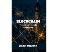 Blockchain: Technology, Society and Future (Blockchain, Cryptoeconomy and the Future of Digital Structures)