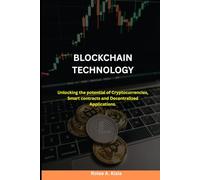 BLOCKCHAIN TECHNOLOGY: Unlocking the potential of Cryptocurrencies, Smart contracts and Decentralized Applications.