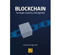 BLOCKCHAIN. Tecnologías, proyectos y ciberseguridad