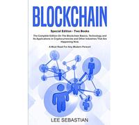Blockchain: Two Books - The Complete Edition On The Blockchain Basics, Technology and Its Application in Cryptocurrency and Other Industries That Are Happening Now.: 7 (Discover Blockchain Series)