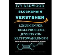 BLOCKCHAIN VERSTEHEN: Lösungen für reale probleme jenseits von kryptowährungen