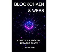 Blockchain & Web3: Construa a Próxima Geração da Web