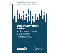 Blockchain Without Barriers: An Authentic Guide to Blockchain Interoperability (SpringerBriefs in Computer Science)