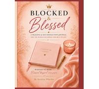 Blocked & Blessed: A Healing Journal for Women Navigating Heartbreak, Loss & Emotional Healing