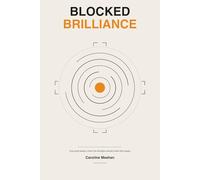 BLOCKED BRILLIANCE: The talent was always there. Why organisations keep missing it - and how to stop.