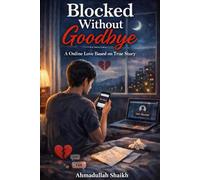 Blocked without goodbye: A online love Based on true story