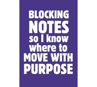 Blocking Notes So I Know Where to Move with Purpose: 6 x 9 Blank Lined Notebook Journal - Fun Theater Gift for Cast and Crew, Actors, Directors, Dancers, Teachers, Kids, and Adults