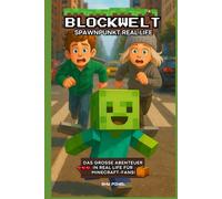 Blockwelt - Spawnpunkt Real Life: Das große Abenteuer in Real Life für Minecraft-Fans!
