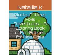 Blocky Critters: Pixel Adventures - A Coloring Book of Fun Scenes for Kids Ages 4-10 (Blocky Critters Coloring Adventures)