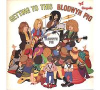 Blodwyn Pig - Getting To This