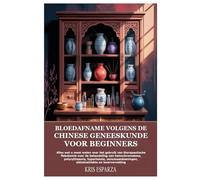 Bloedafname volgens de Chinese geneeskunde voor beginners: Alles wat u moet weten over het gebruik van therapeutische flebotomie voor de behandeling ... sikkelcelziekte en leververvetting