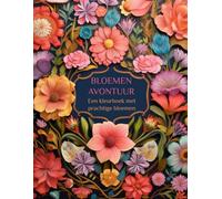 Bloemen Avontuur Een kleurboek met prachtige bloemen: Kleurboek voor volwassenen en kinderen met 60 bloemmotieven: boeketten bloemen, individuele bloemen, bloeiende takken en meer
