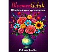 BloemenGeluk: 60 rustgevende kleurplaten voor volwassenen: Een ontspannend kleurboek om stress te verlichten, mindfulness te beoefenen en de creativiteit te stimuleren.