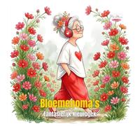 Bloemenoma's: Fantasierijk Kleurboek: 60 Hartverwarmende Taferelen van een Levenslustige Oma die Omringd door Bloemen Volop Geniet