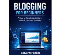 Blogging for Beginners: A Step-by-Step Guide to Start, Grow & Earn from Your Blog
