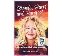 Blonde Burnt and Barefoot: Alles verloren. Mich gefunden.: 1
