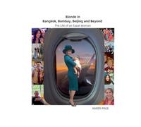 Blonde in Bangkok, Bombay, Beijing and Beyond: The Life of an Expat Woman